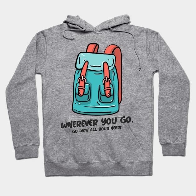 Wherever You Go, Go With All Your Heart Hoodie by Make a Plan Store